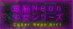 Cyber Neon Girl [ETA: 1st Term Nov.-Dec./ 2nd Term Feb. - Mar. 2026]
